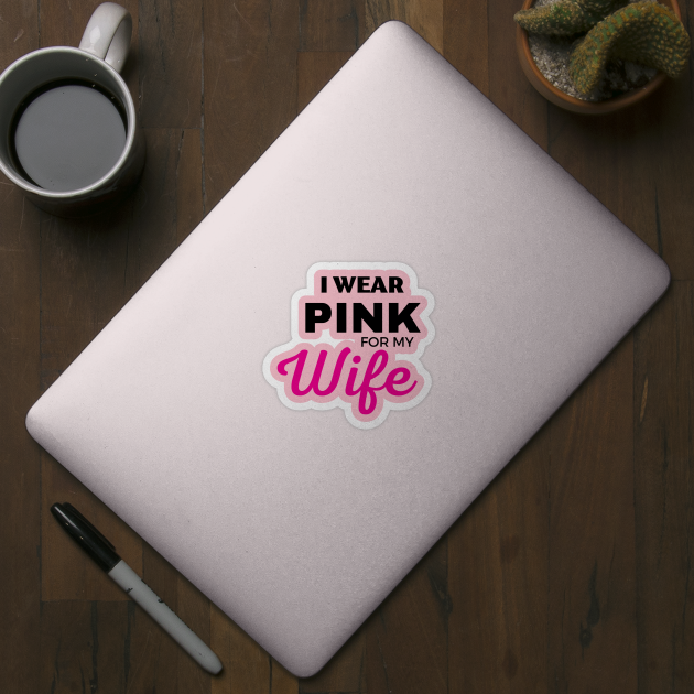 I WEAR PINK FOR MY WIFE by ZhacoyDesignz